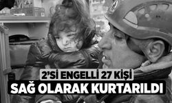 2’si Engelli 27 Kişi Sağ Olarak Kurtarıldı