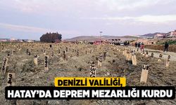 Denizli Valiliği, Hatay’da deprem mezarlığı kurdu