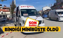 Bindiği minibüste öldü