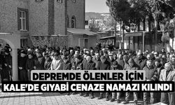 Depremde ölenler için Kale'de gıyabi cenaze namazı kılındı