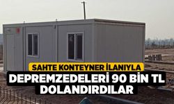 Sahte konteyner ilanıyla depremzedeleri 90 bin TL dolandırdılar