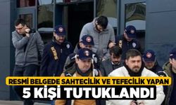 Resmi belgede sahtecilik ve tefecilik yapan 5 kişi tutuklandı