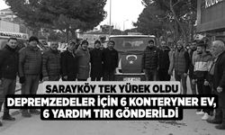 Sarayköy tek yürek oldu; depremzedeler için 6 konteryner ev, 6 yardım tırı gönderildi 