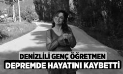 Denizlili genç öğretmen depremde hayatını kaybetti