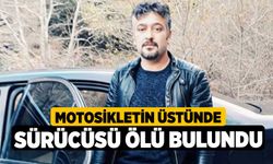 Motosikletin üstünde sürücüsü ölü bulundu