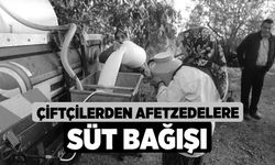 Çiftçilerden afetzedelere süt bağışı