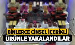 Binlerce cinsel içerikli ürünle yakalandılar