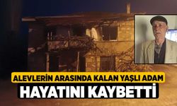 Alevlerin arasında kalan yaşlı adam hayatını kaybetti