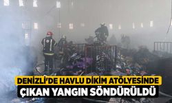 Denizli'de havlu dikim atölyesinde çıkan yangın söndürüldü