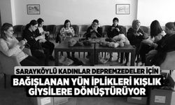 Sarayköylü kadınlar depremzedeler için bağışlanan yün iplikleri kışlık giysilere dönüştürüyor