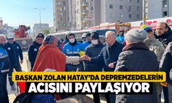 Başkan Zolan Hatay’da depremzedelerin acısını paylaşıyor