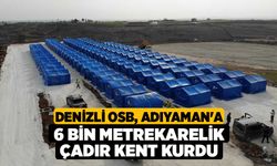 Denizli OSB, Adıyaman'a 6 bin metrekarelik çadır kent kurdu