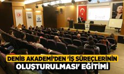 DENİB Akademi’den 'İş süreçlerinin oluşturulması' eğitimi