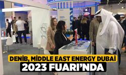 DENİB, Middle East Energy Dubai 2023 Fuarı’nda