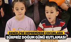 Denizli'de depremzede çocuklara sürpriz doğum günü kutlaması