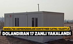 Denizli'de depremzedeleri konteyner satma vaadiyle dolandıran 17 zanlı yakalandı