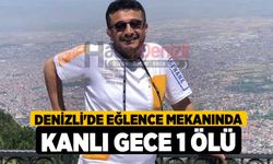 Denizli'de eğlence mekanında kanlı gece 1 Ölü