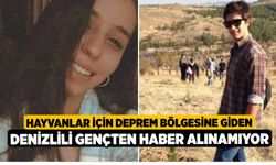 Hayvanlar için deprem bölgesine giden Denizlili gençten haber alınamıyor