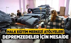 Halk eğitim merkezi atölyeleri depremzedeler için mesaide