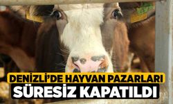 Denizli’de hayvan pazarları süresiz kapatıldı