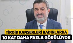 Tiroid Kanserleri Kadınlarda 10 Kat Daha Fazla Görülüyor