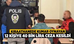 Kıraathanede kumar oynayan 12 kişiye 40 bin lira ceza kesildi