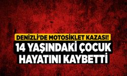 Denizli'de Motosiklet Kazası! 14 Yaşındaki Çocuk Hayatını Kaybetti