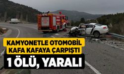 Kamyonetle otomobil kafa kafaya çarpıştı: 1 ölü, yaralı