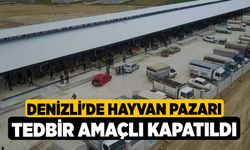 Denizli'de Hayvan Pazarı tedbir amaçlı kapatıldı