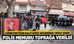 Görevdeyken Kalp Krizi Geçirerek Vefat Eden Polis Memuru Toprağa Verildi