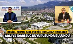 Denizli Memur-Sen, Rektör Kutluhan hakkında adli ve idari suç duyurusunda bulundu