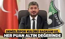 Denizlispor Kulübü Başkanı Uz, Her puan altın değerinde