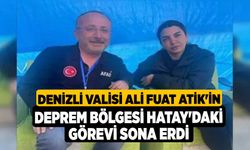 Denizli Valisi Ali Fuat Atik'in deprem bölgesi Hatay'daki görevi sona erdi