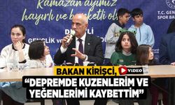 Bakan Kirişci: “Depremde kuzenlerim ve yeğenlerimi kaybettim”