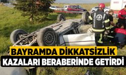 Bayramda dikkatsizlik kazaları beraberinde getirdi