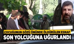 Çocuğunun gözü önünde öldürülen esnaf son yolcuğuna uğurlandı