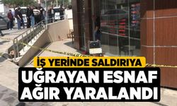 İş yerinde saldırıya uğrayan esnaf ağır yaralandı