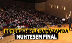 Büyükşehir’le Ramazan’da muhteşem final