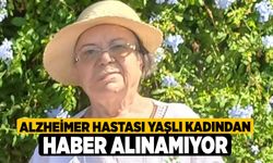 Alzheimer hastası yaşlı kadından haber alınamıyor