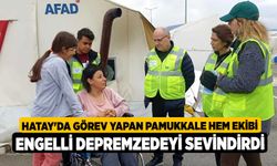 Hatay'da görev yapan Pamukkale HEM ekibi engelli depremzedeyi sevindirdi