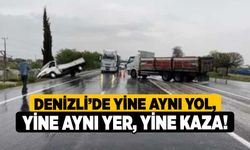 Denizli’de yine aynı yol, yine aynı yer, yine kaza!