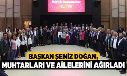 Başkan Şeniz Doğan, muhtarları ve ailelerini ağırladı