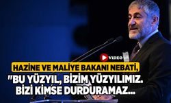 Hazine ve Maliye Bakanı Nebati, Bu yüzyıl, bizim yüzyılımız. Bizi kimse durduramaz...