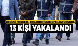 Denizli merkezli dolandırıcılık operasyonunda 13 kişi yakalandı