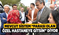 Mevcut Sistem “Parası Olan Özel Hastaneye Gitsin” Diyor