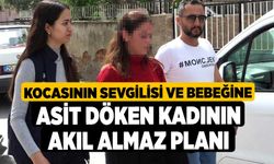 Kocasının sevgilisi ve bebeğine asit döken kadının akıl almaz planı