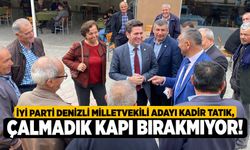 İYİ Parti Denizli Milletvekili Adayı Kadir Tatık, Çalmadık Kapı Bırakmıyor!