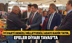 İYİ Parti Denizli Milletvekili Adayı Kadir Tatık, Efeler Diyarı Tavas’ta 