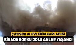 Çatısını alevlerin kapladığı binada korku dolu anlar yaşandı