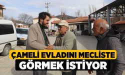 Çameli evladını mecliste görmek istiyor